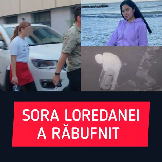 „nu Era Un îngeraș” Sora Criminalei Din Mangalia A Răbufnit, După Ce Loredana A Ajuns în Spatele Gratiilor! Dezvăluirile Care Ar Putea Răsturna întreaga Anchetă. Ce Decizie Neașteptată A Luat Familia Fetei